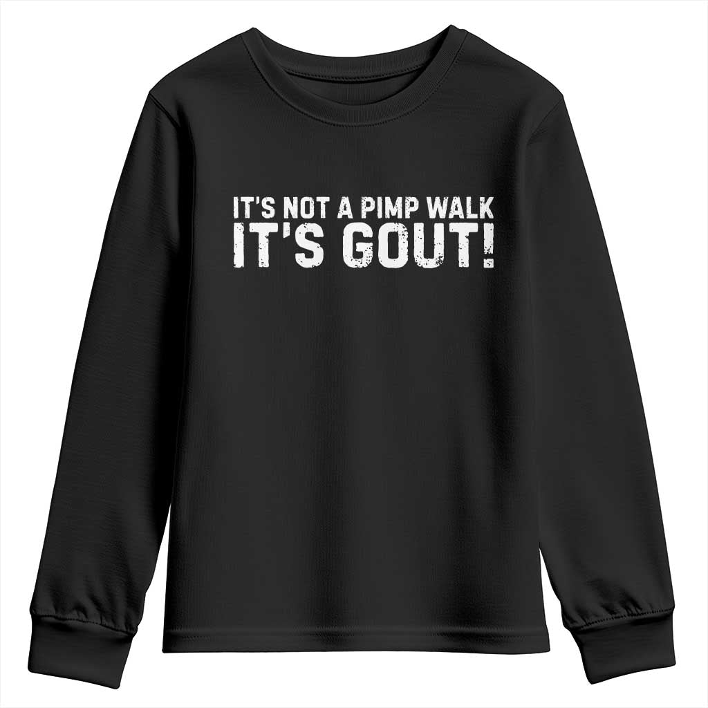 It's Not A Pimp Walk It's Gout Youth Sweatshirt Funny Chronic Pain Humorous Arthritis Limping Joke TS02 Black Print Your Wear