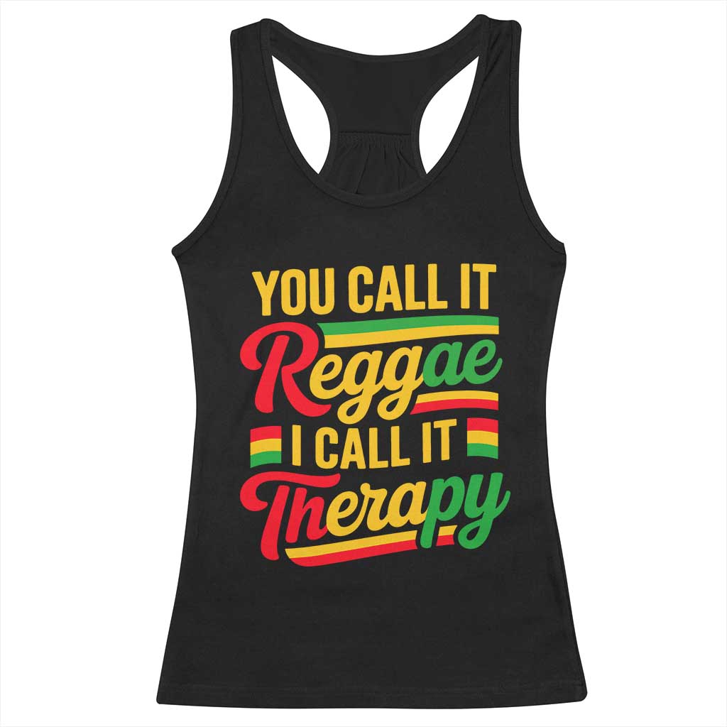 You Call It Reggae I Call It Therapy Racerback Tank Top Emotional Jamaican Rasta Music Lovers TS02 Black Print Your Wear
