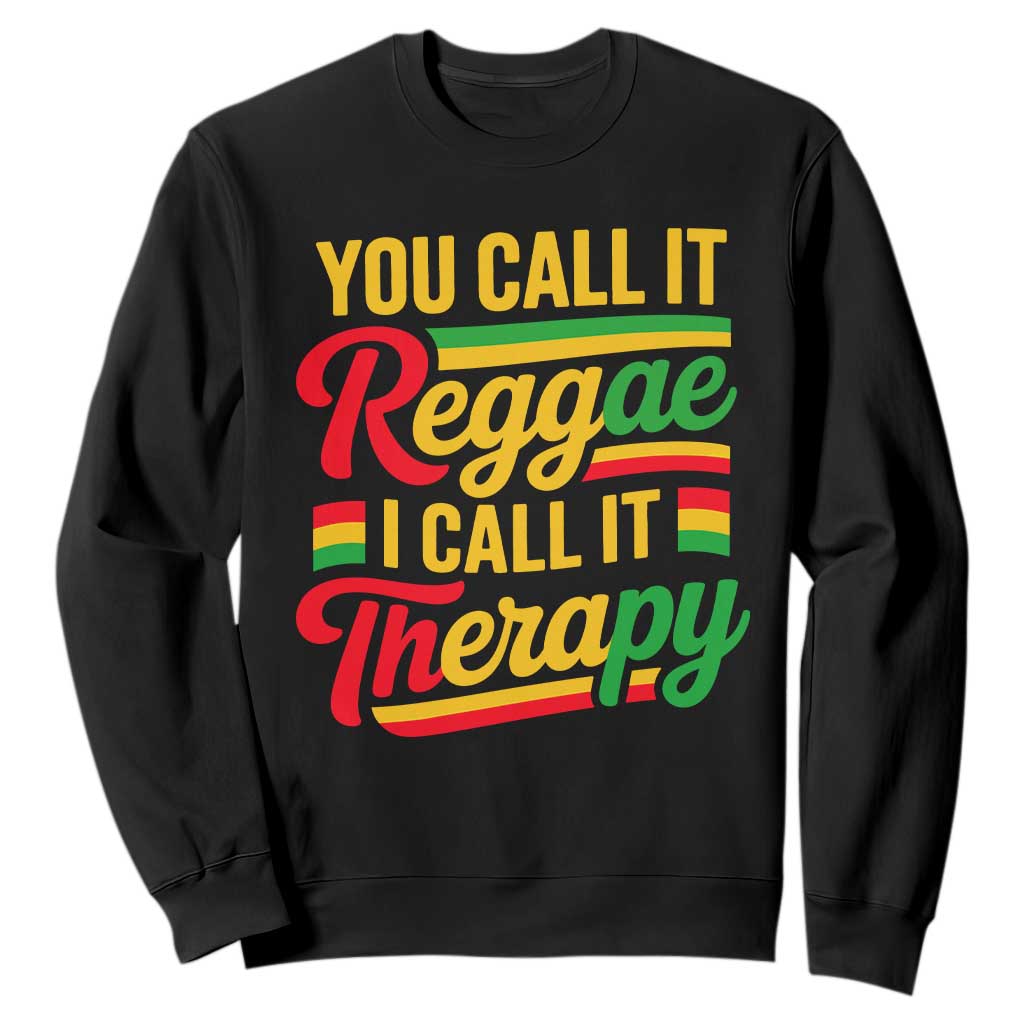 You Call It Reggae I Call It Therapy Sweatshirt Emotional Jamaican Rasta Music Lovers TS02 Black Print Your Wear