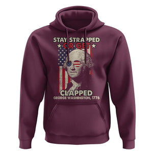 Funny 4th Of July Hoodie Stay Strapped Or Get Clapped American Flag George Washington TS02 Maroon Printyourwear