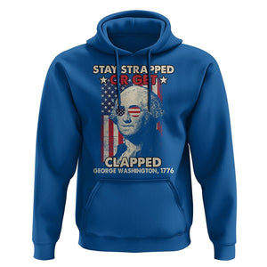 Funny 4th Of July Hoodie Stay Strapped Or Get Clapped American Flag George Washington TS02 Royal Blue Printyourwear