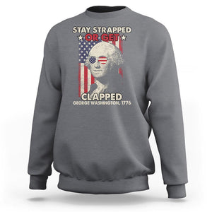 Funny 4th Of July Sweatshirt Stay Strapped Or Get Clapped American Flag George Washington TS02 Charcoal Printyourwear