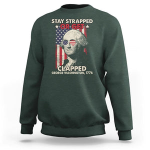 Funny 4th Of July Sweatshirt Stay Strapped Or Get Clapped American Flag George Washington TS02 Dark Forest Green Printyourwear