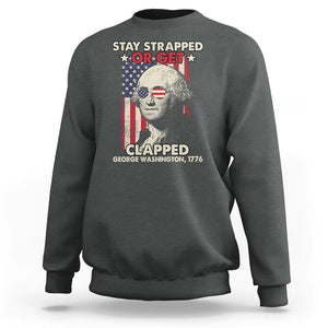 Funny 4th Of July Sweatshirt Stay Strapped Or Get Clapped American Flag George Washington TS02 Dark Heather Printyourwear