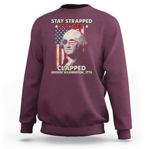 Funny 4th Of July Sweatshirt Stay Strapped Or Get Clapped American Flag George Washington TS02 Maroon Printyourwear