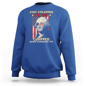 Funny 4th Of July Sweatshirt Stay Strapped Or Get Clapped American Flag George Washington TS02 Royal Blue Printyourwear