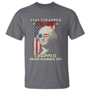 Funny 4th Of July T Shirt Stay Strapped Or Get Clapped American Flag George Washington TS02 Charcoal Printyourwear