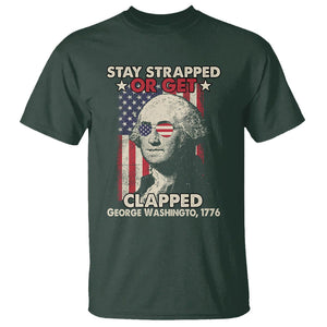 Funny 4th Of July T Shirt Stay Strapped Or Get Clapped American Flag George Washington TS02 Dark Forest Green Printyourwear