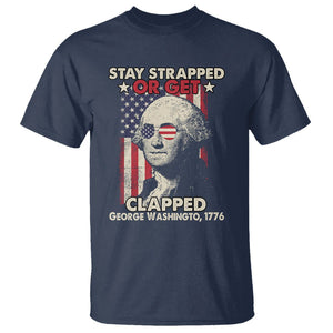 Funny 4th Of July T Shirt Stay Strapped Or Get Clapped American Flag George Washington TS02 Navy Printyourwear