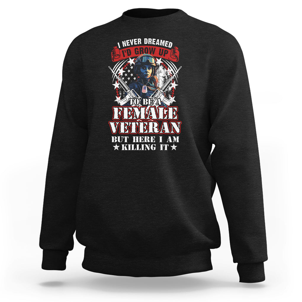 Female Veteran Sweatshirt I Never Dreamed I'd Grow Up To Be But Here I Am Killing It American Flag Dog Tags TS02 Black Printyourwear