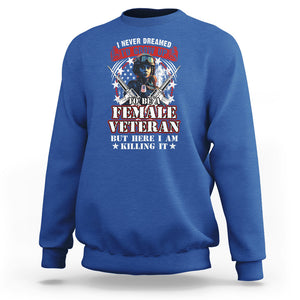 Female Veteran Sweatshirt I Never Dreamed I'd Grow Up To Be But Here I Am Killing It American Flag Dog Tags TS02 Royal Blue Printyourwear