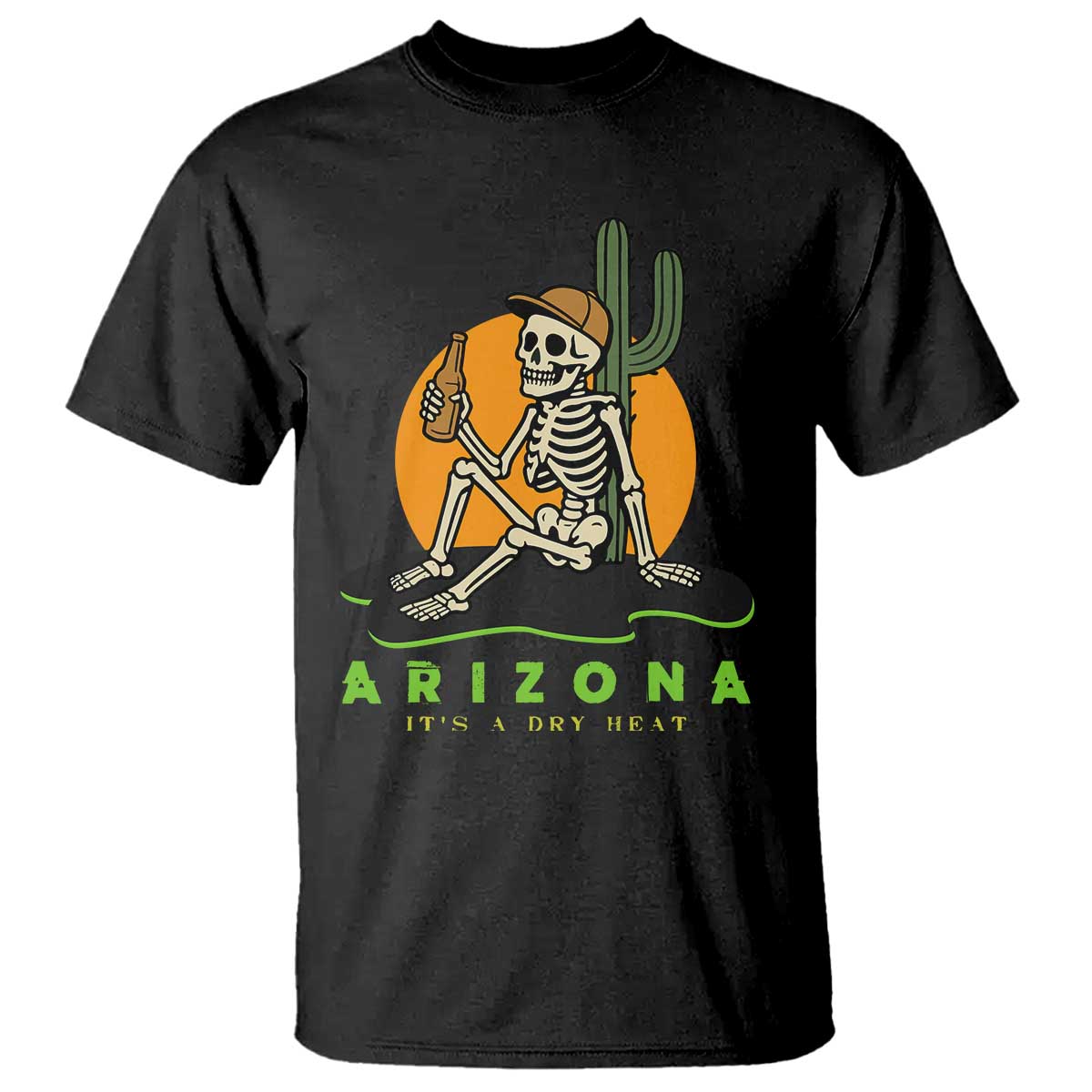 Funny Arizona Its A Dry Heat Skeleton Graphic T Shirt Vintage Desert Drinking Beer Saguaro Cactus Souvenir TS02 Black Print Your Wear