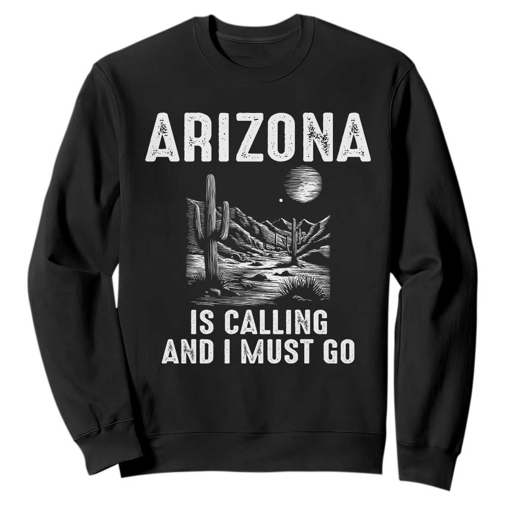 Retro Arizona Is Calling And I Must Go Graphic Sweatshirt Outdoor Desert Cactus Mountain Travel Souvenir TS02 Black Print Your Wear