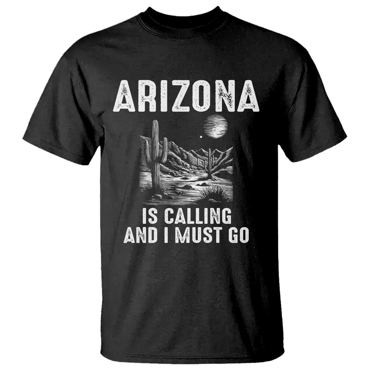 Retro Arizona Is Calling And I Must Go Graphic T Shirt Outdoor Desert Cactus Mountain Travel Souvenir TS02 Black Print Your Wear