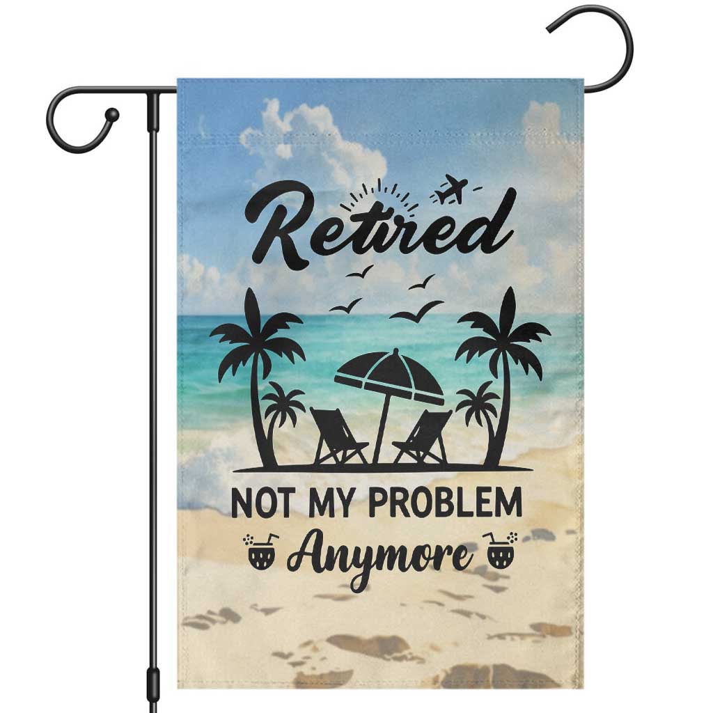 Retired Not My Problem Anymore Funny Beach Vacation Garden Flag Retirement Gag Gift Oasis Summer Vibes TS02 Blue Beach Print Your Wear