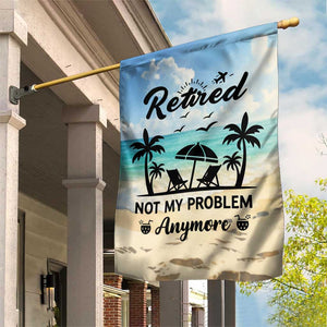Retired Not My Problem Anymore Funny Beach Vacation Garden Flag Retirement Gag Gift Oasis Summer Vibes TS02 Print Your Wear