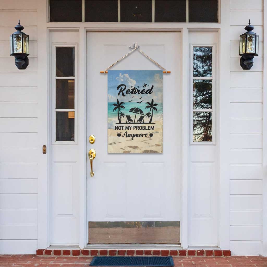 Retired Not My Problem Anymore Funny Beach Vacation Garden Flag Retirement Gag Gift Oasis Summer Vibes TS02 Print Your Wear