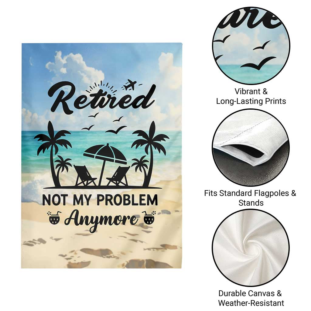 Retired Not My Problem Anymore Funny Beach Vacation Garden Flag Retirement Gag Gift Oasis Summer Vibes TS02 Print Your Wear