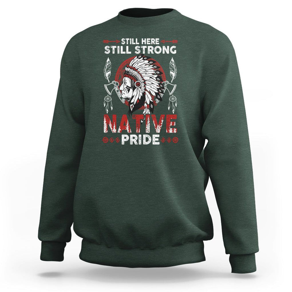 Native American Sweatshirt Indigenous American Indian Still Here Still Strong Native Pride TS02 Dark Forest Green Printyourwear