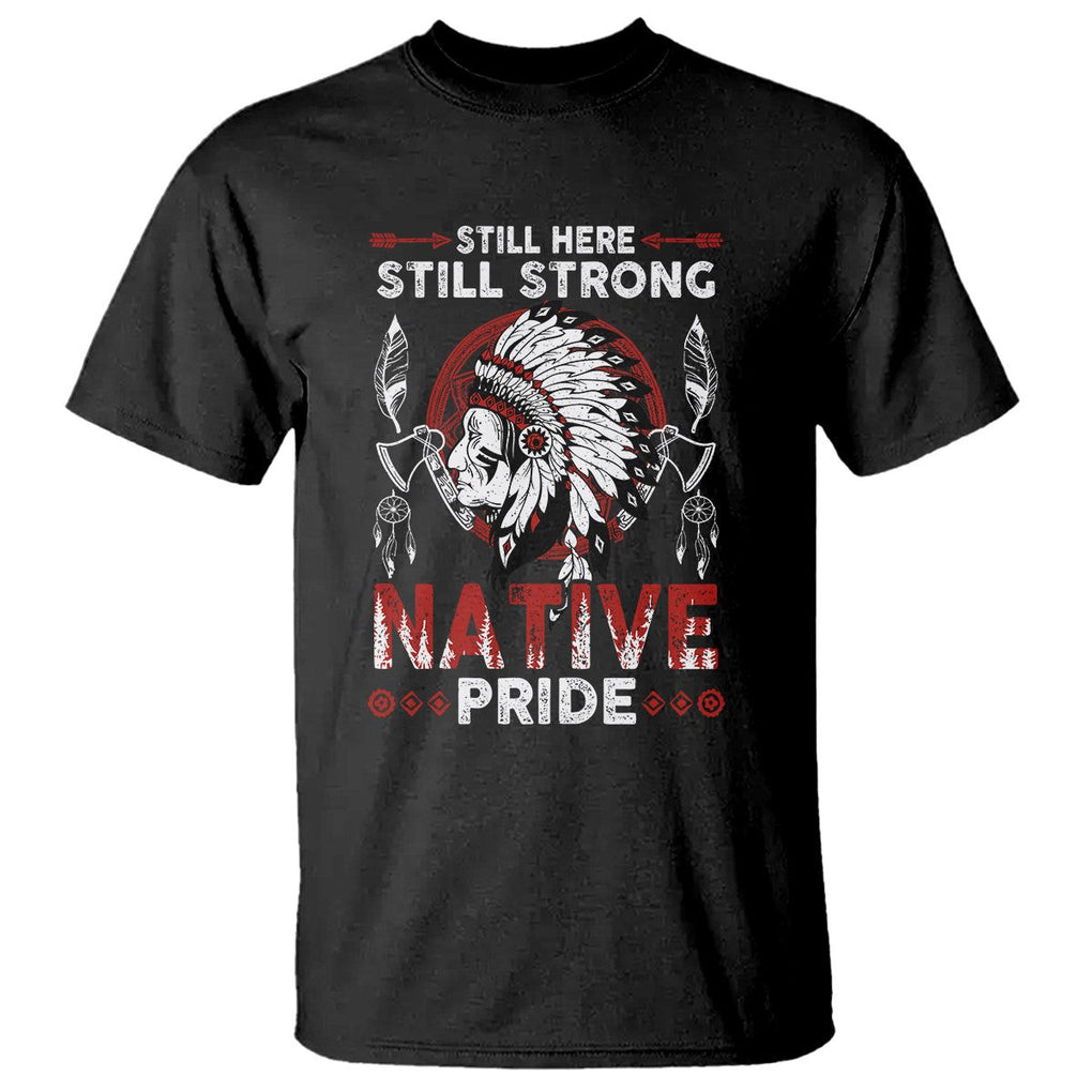 Native American T Shirt Indigenous American Indian Still Here Still Strong Native Pride TS02 Black Printyourwear