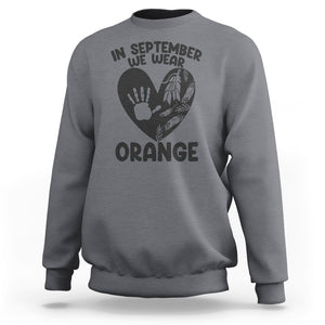 Orange Shirt Day Sweatshirt In September We Wear Orange Anti Bullying Indigenous Education TS02 Charcoal Printyourwear