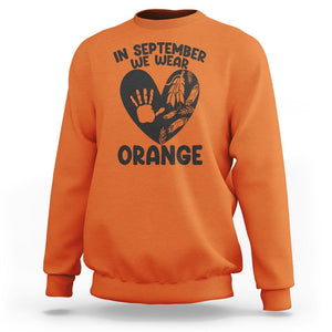 Orange Shirt Day Sweatshirt In September We Wear Orange Anti Bullying Indigenous Education TS02 Orange Printyourwear