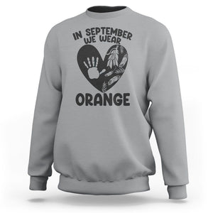 Orange Shirt Day Sweatshirt In September We Wear Orange Anti Bullying Indigenous Education TS02 Sport Gray Printyourwear