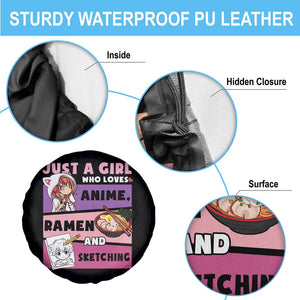 Just A Girl Who Loves Anime Ramen And Sketching Spare Tire Cover Cute Japan Kawaii Otaku Manga Lover TS02 Print Your Wear