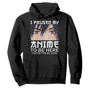 Japan Anime Manga Otaku Hoodie I Paused My Anime To Be Here Boys TS02 Black Print Your Wear