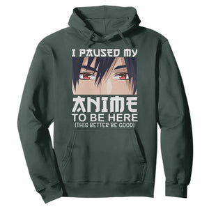 Japan Anime Manga Otaku Hoodie I Paused My Anime To Be Here Boys TS02 Dark Forest Green Print Your Wear