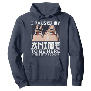 Japan Anime Manga Otaku Hoodie I Paused My Anime To Be Here Boys TS02 Navy Print Your Wear