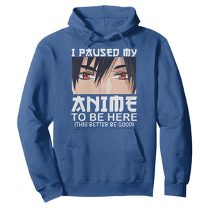 Japan Anime Manga Otaku Hoodie I Paused My Anime To Be Here Boys TS02 Royal Blue Print Your Wear