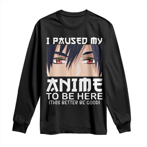 Japan Anime Manga Otaku Long Sleeve Shirt I Paused My Anime To Be Here Boys TS02 Black Print Your Wear