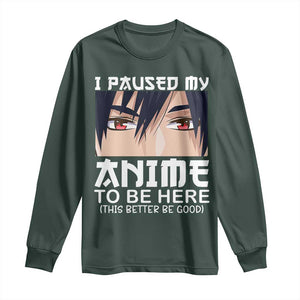 Japan Anime Manga Otaku Long Sleeve Shirt I Paused My Anime To Be Here Boys TS02 Dark Forest Green Print Your Wear