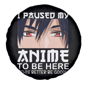 Japan Anime Manga Otaku Spare Tire Cover I Paused My Anime To Be Here Boys TS02 Print Your Wear