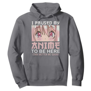 Japan Anime Manga Otaku Hoodie I Paused My Anime To Be Here Kawaii Girls TS02 Charcoal Print Your Wear