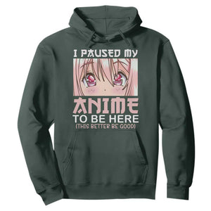 Japan Anime Manga Otaku Hoodie I Paused My Anime To Be Here Kawaii Girls TS02 Dark Forest Green Print Your Wear