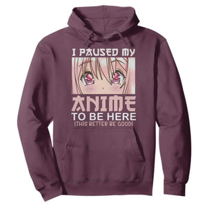 Japan Anime Manga Otaku Hoodie I Paused My Anime To Be Here Kawaii Girls TS02 Maroon Print Your Wear