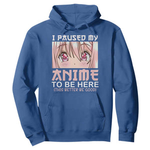 Japan Anime Manga Otaku Hoodie I Paused My Anime To Be Here Kawaii Girls TS02 Royal Blue Print Your Wear