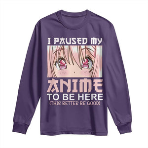 Japan Anime Manga Otaku Long Sleeve Shirt I Paused My Anime To Be Here Kawaii Girls TS02 Purple Print Your Wear