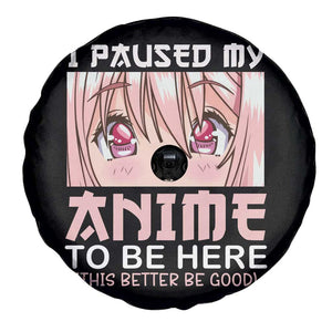 Japan Anime Manga Otaku Spare Tire Cover I Paused My Anime To Be Here Kawaii Girls TS02 Print Your Wear