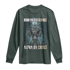 Funny Alpha Wolf Meme Long Sleeve Shirt Human By Chance Alpha By Choice Cool Funny Alpha Wolf Meme TS02 Dark Forest Green Print Your Wear