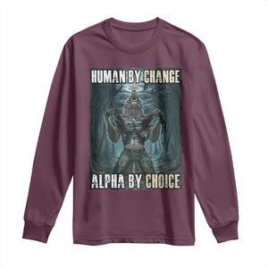 Funny Alpha Wolf Meme Long Sleeve Shirt Human By Chance Alpha By Choice Cool Funny Alpha Wolf Meme TS02 Maroon Print Your Wear