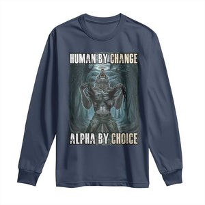 Funny Alpha Wolf Meme Long Sleeve Shirt Human By Chance Alpha By Choice Cool Funny Alpha Wolf Meme TS02 Navy Print Your Wear