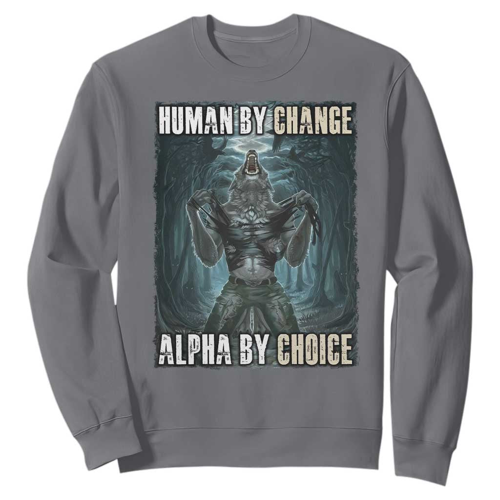 Funny Alpha Wolf Meme Sweatshirt Human By Chance Alpha By Choice Cool Funny Alpha Wolf Meme TS02 Charcoal Print Your Wear