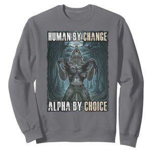 Funny Alpha Wolf Meme Sweatshirt Human By Chance Alpha By Choice Cool Funny Alpha Wolf Meme TS02 Charcoal Print Your Wear