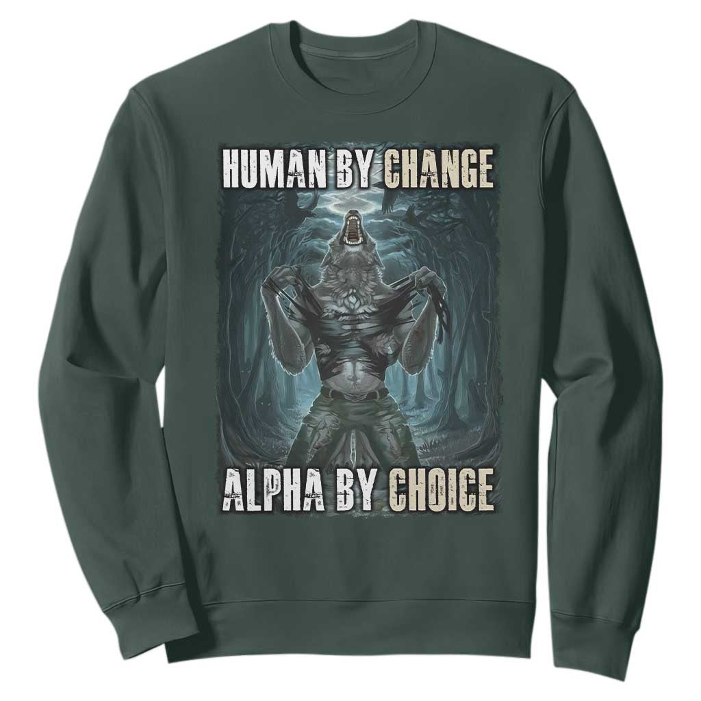 Funny Alpha Wolf Meme Sweatshirt Human By Chance Alpha By Choice Cool Funny Alpha Wolf Meme TS02 Dark Forest Green Print Your Wear
