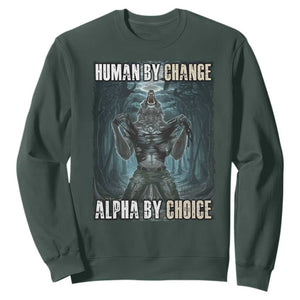 Funny Alpha Wolf Meme Sweatshirt Human By Chance Alpha By Choice Cool Funny Alpha Wolf Meme TS02 Dark Forest Green Print Your Wear