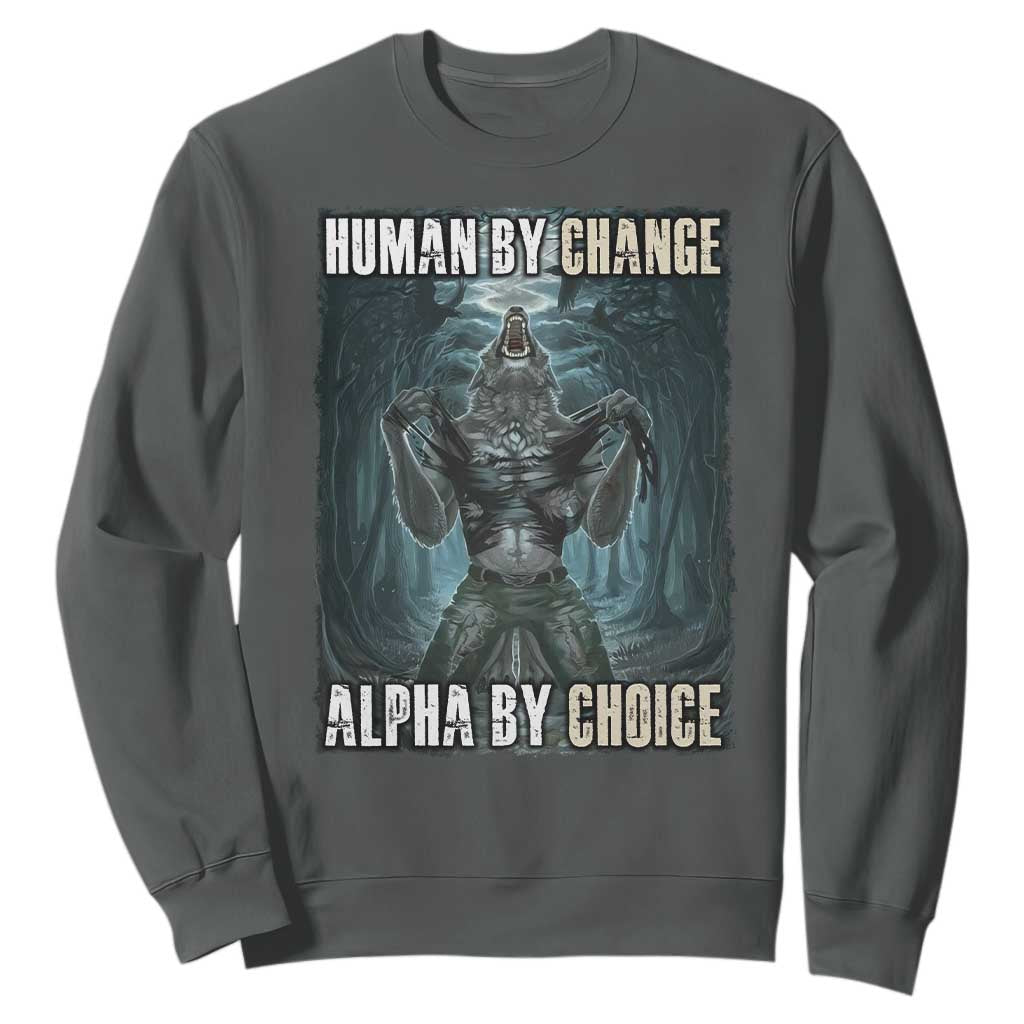 Funny Alpha Wolf Meme Sweatshirt Human By Chance Alpha By Choice Cool Funny Alpha Wolf Meme TS02 Dark Heather Print Your Wear