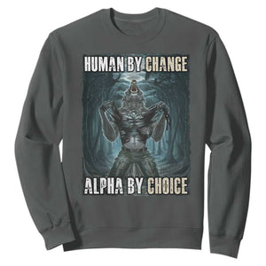 Funny Alpha Wolf Meme Sweatshirt Human By Chance Alpha By Choice Cool Funny Alpha Wolf Meme TS02 Dark Heather Print Your Wear